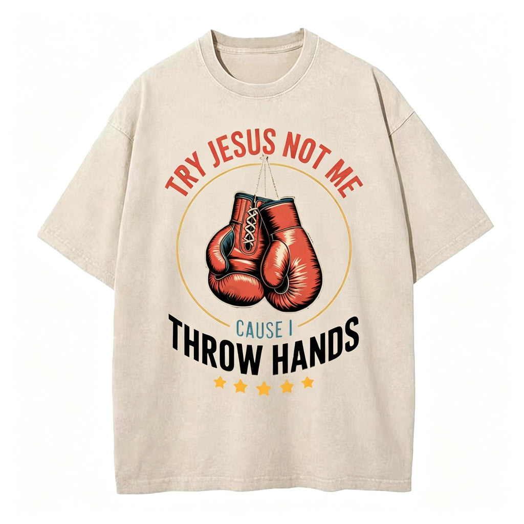 Try Jesus Not Me Cause I Throw Hands Christian Washed T-Shirt