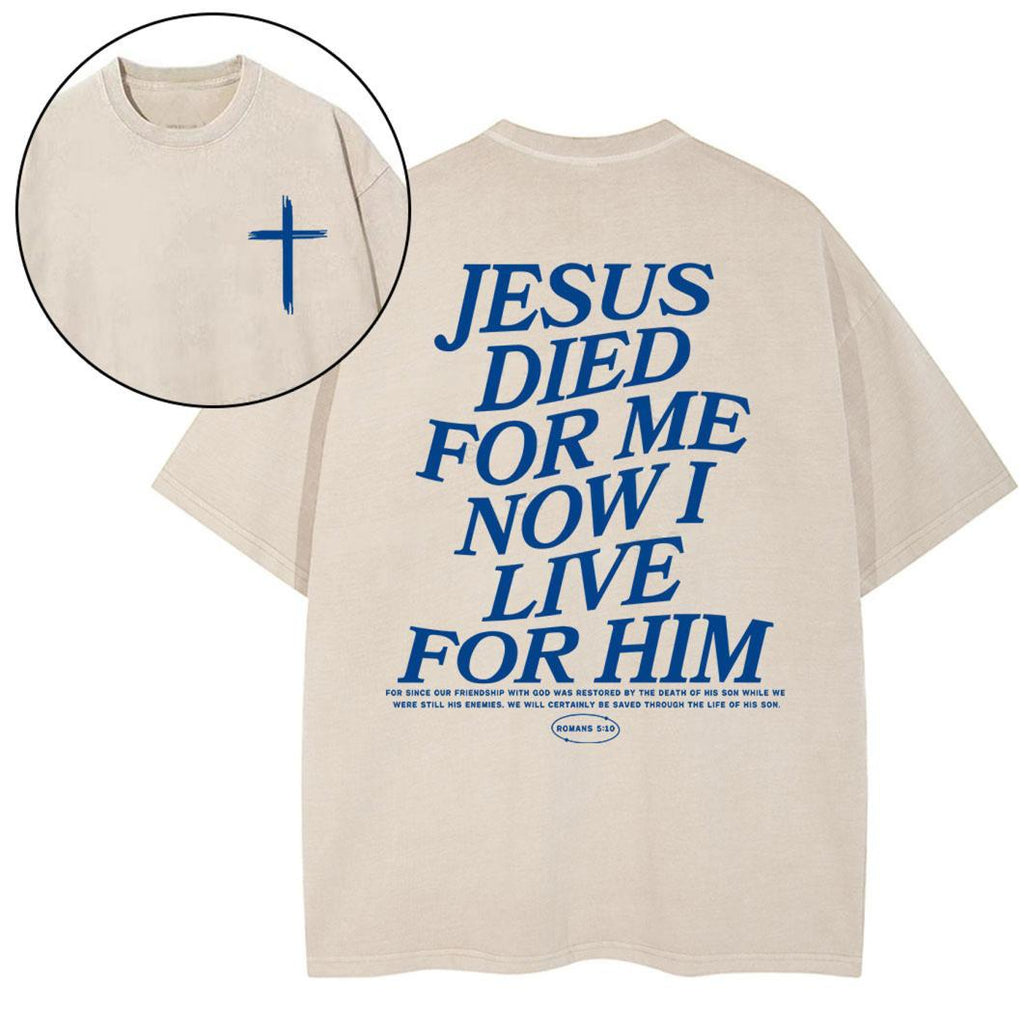 Jesus Died For Me Now I Live For Him Christian Washed T-Shirt