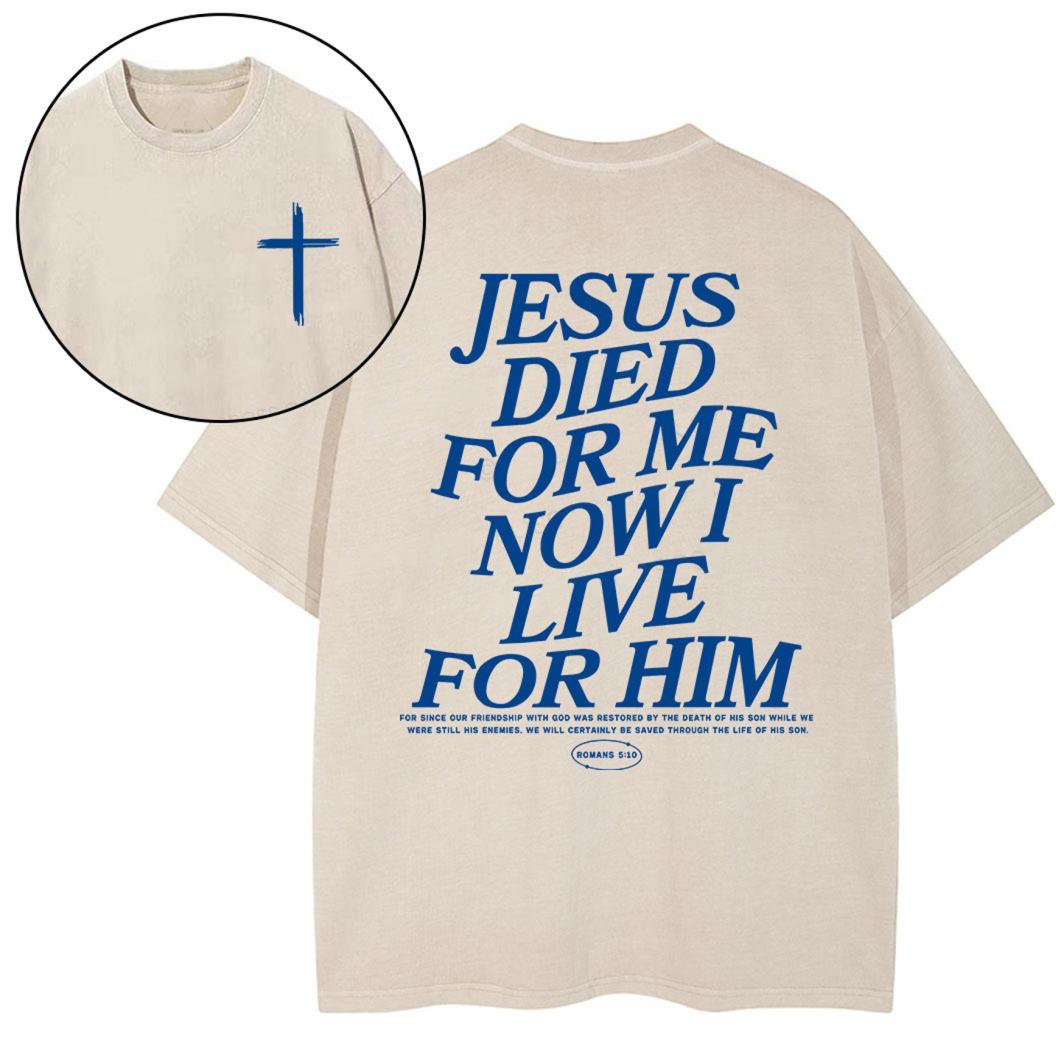 Jesus Died For Me Now I Live For Him Christian Washed T-Shirt