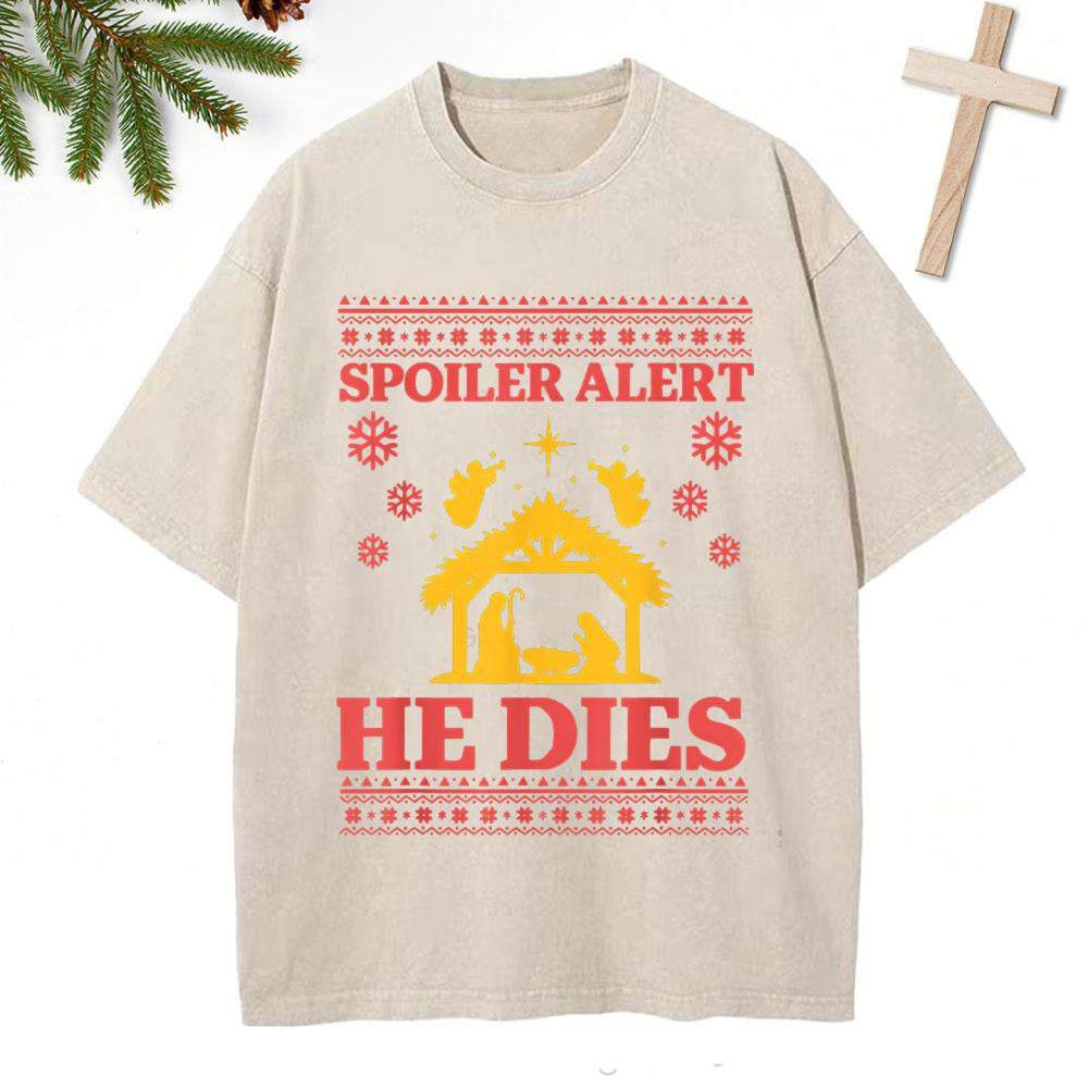 Spoiler Alert He Dies Christian Christmas Washed T-Shirt