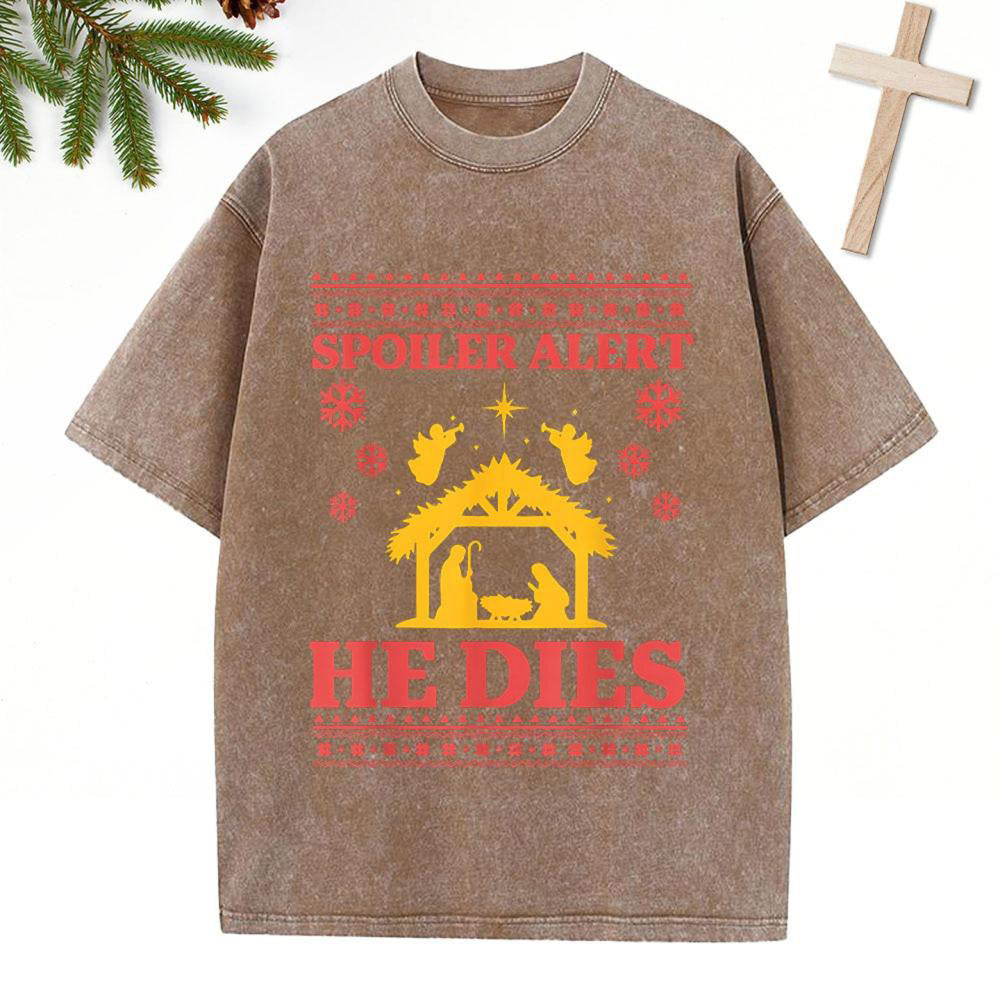 Spoiler Alert He Dies Christian Christmas Washed T-Shirt