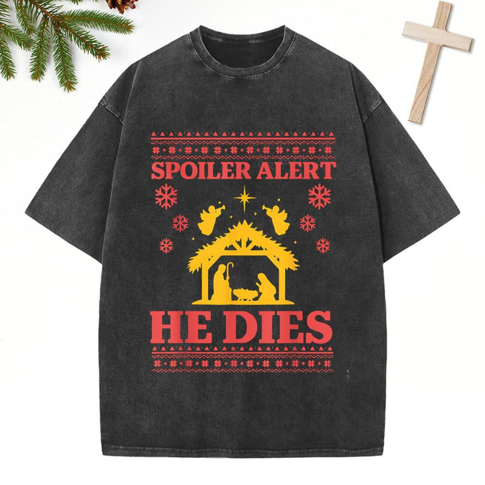 Spoiler Alert He Dies Christian Christmas Washed T-Shirt