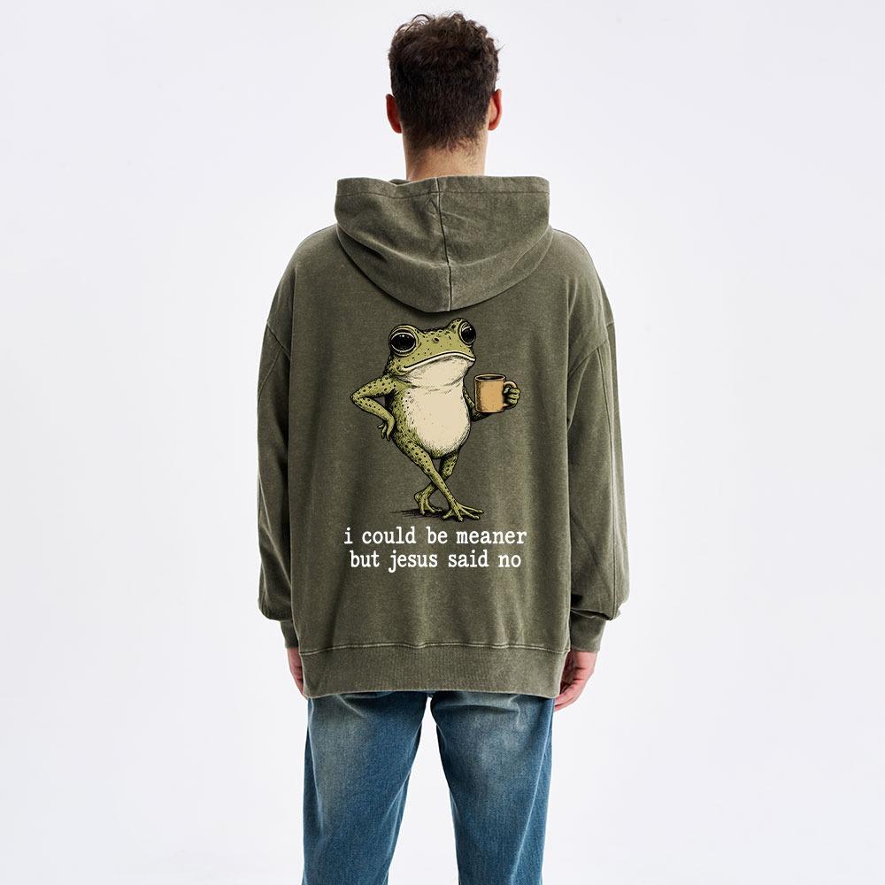 I Could Be Meaner But Jesus Said No Christian Washed Hoodie