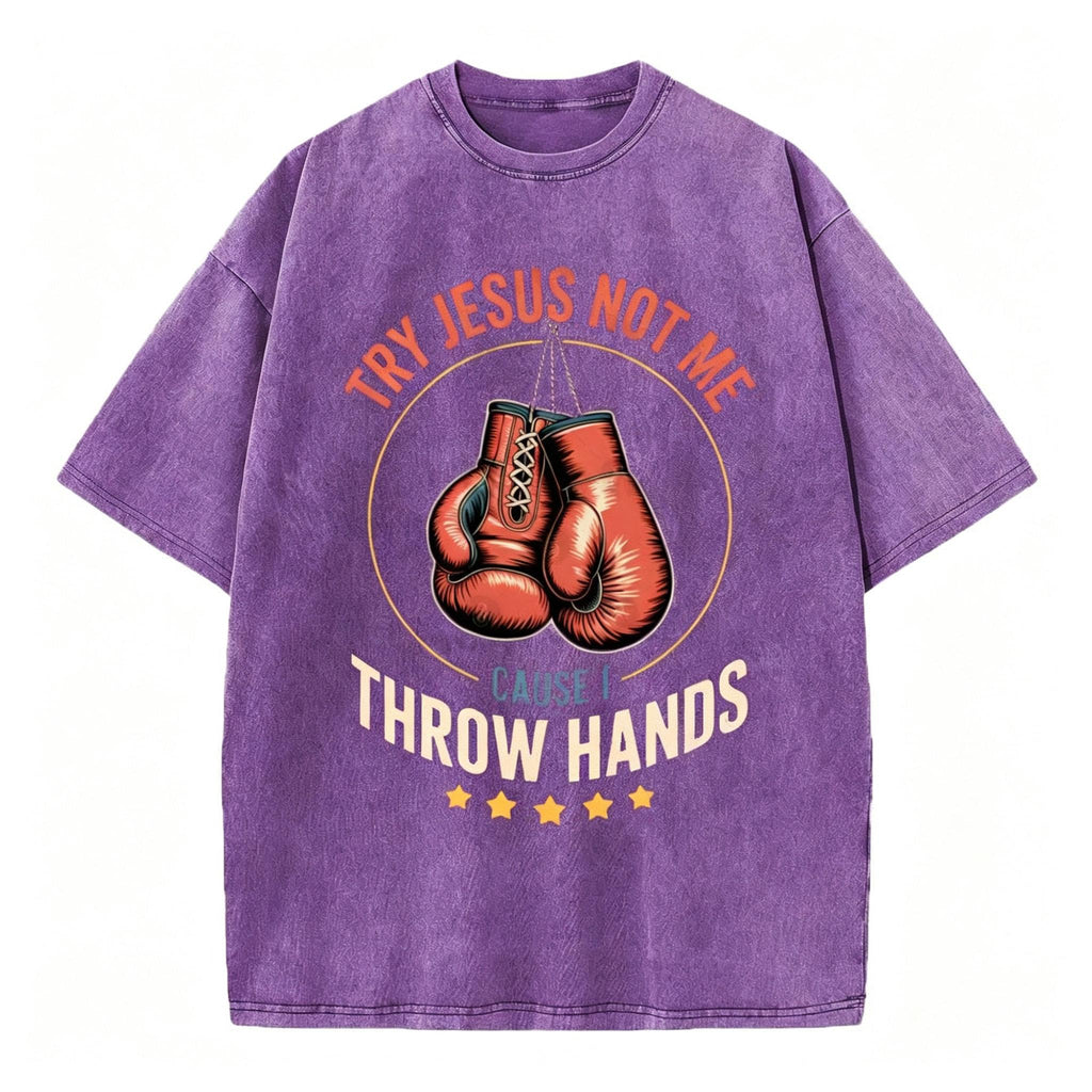 Try Jesus Not Me Cause I Throw Hands Christian Washed T-Shirt