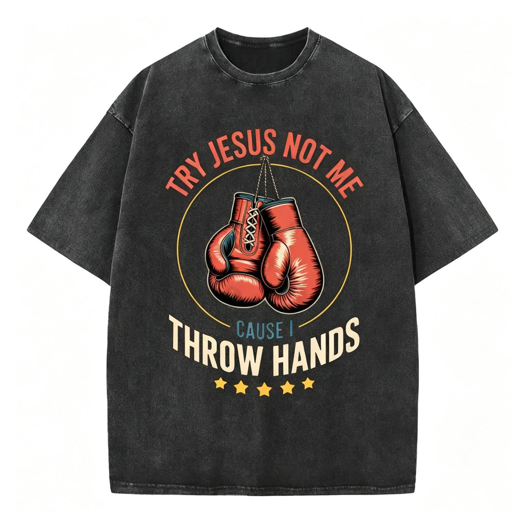 Try Jesus Not Me Cause I Throw Hands Christian Washed T-Shirt
