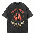 Try Jesus Not Me Cause I Throw Hands Christian Washed T-Shirt