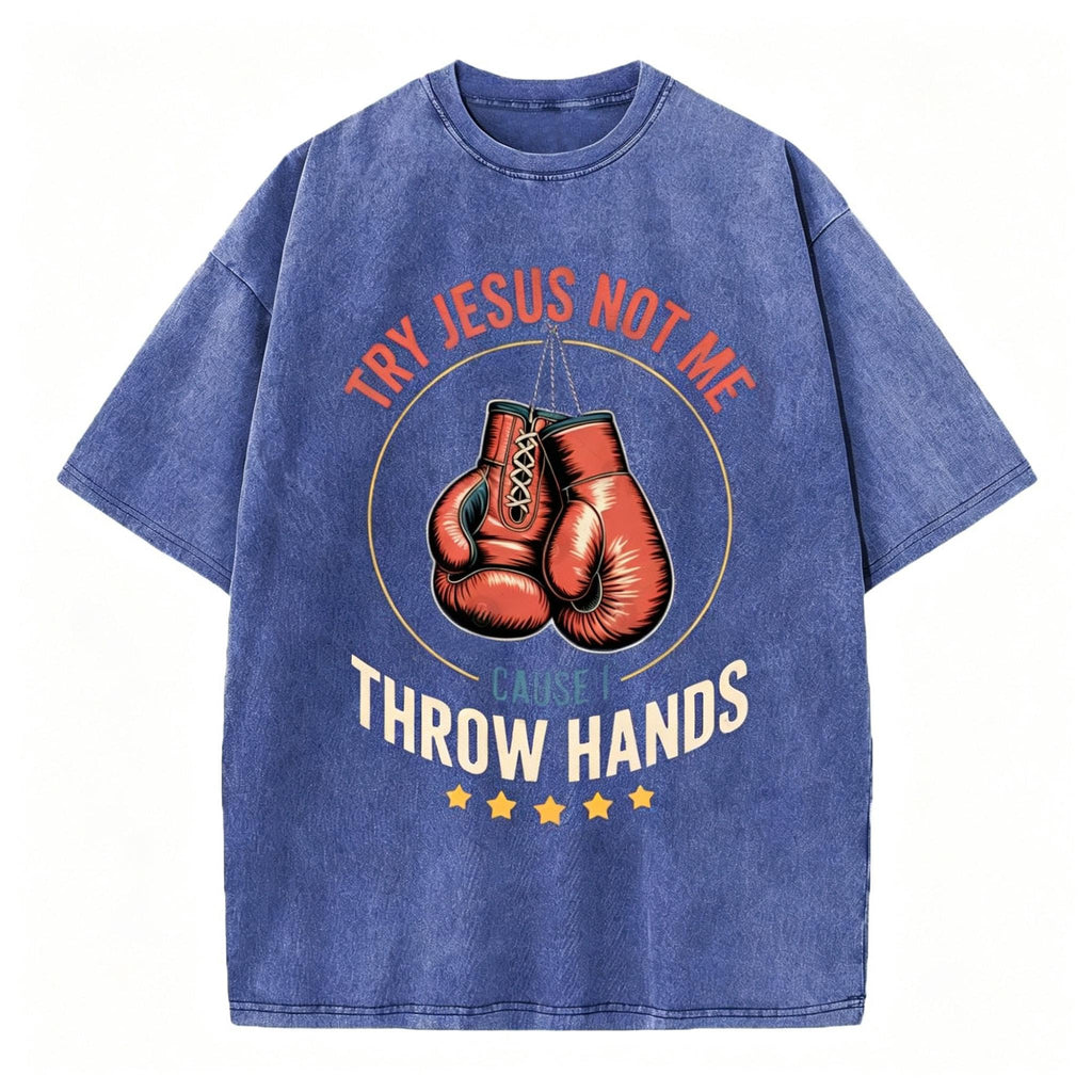 Try Jesus Not Me Cause I Throw Hands Christian Washed T-Shirt
