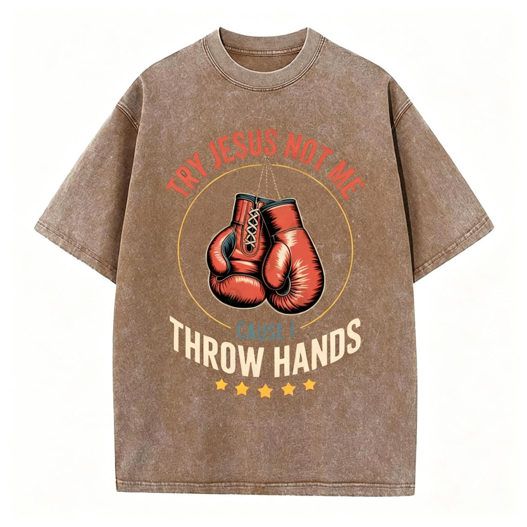 Try Jesus Not Me Cause I Throw Hands Christian Washed T-Shirt
