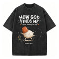 How God Finds Me Christian Washed T-Shirt Loose Fit Vintage Cotton Graphic T-Shirt